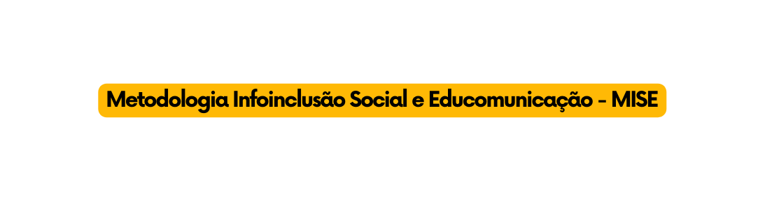 Metodologia Infoinclusão Social e Educomunicação MISE