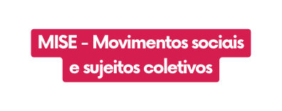 MISE Movimentos sociais e sujeitos coletivos